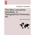 thumbnail image 1 of The New Lancashire Gazetteer, or Topographical Dictionary, Etc.(Paperback), 1 of 1