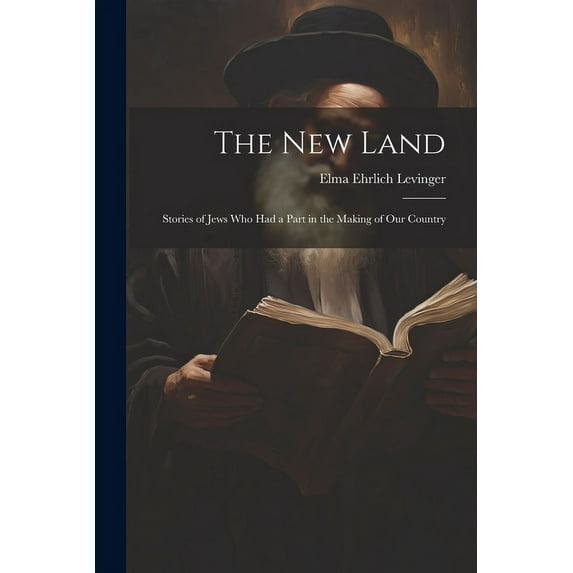 The New Land: Stories of Jews Who Had a Part in the Making of Our Country, (Paperback)