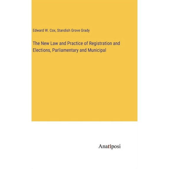 The New Law and Practice of Registration and Elections, Parliamentary and Municipal, (Hardcover)