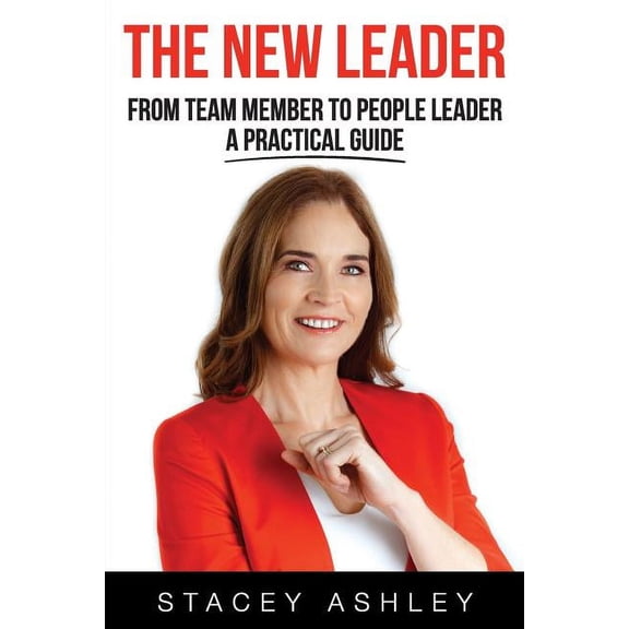 The New Leader: From team member to people leader- a practical guide, (Paperback)