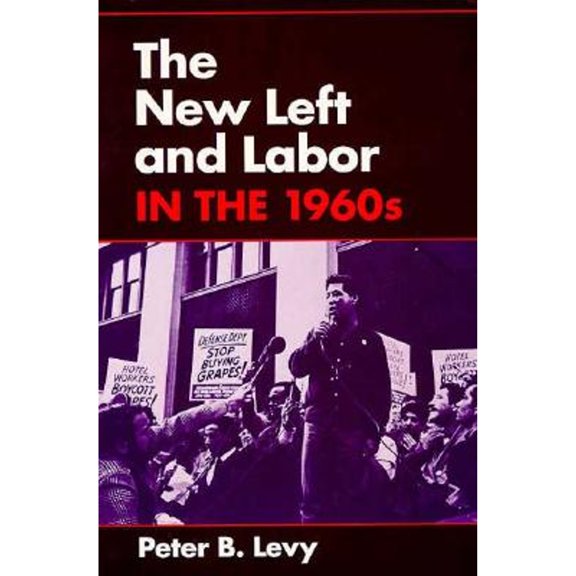 Pre-Owned The New Left and Labor in 1960s (Paperback) 0252063678 9780252063671