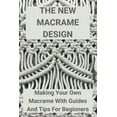 thumbnail image 1 of The New Macrame Design: Making Your Own Macrame With Guides And Tips For Beginners: Guide To Macrame, 1 of 1