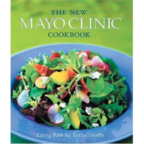Pre-Owned The New Mayo Clinic Cookbook: Eating Well for Better Health (Hardcover) 0848727584 9780848727581