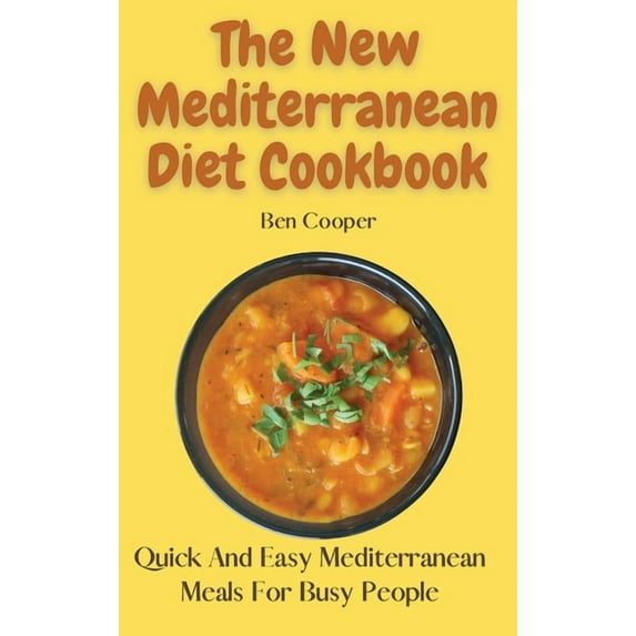 The New Mediterranean Diet Cookbook: Quick And Easy Mediterranean Meals For Busy People, (Hardcover)
