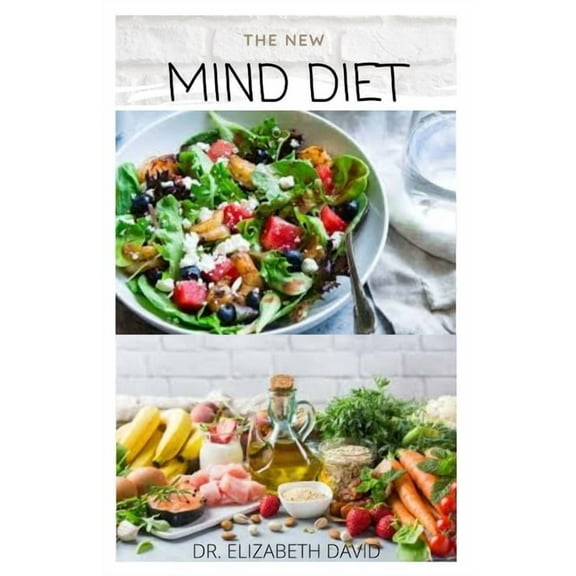 The New Mind Diet: Easy, Quick and Delicious Recipes and Cookbook for Enhancing Brain Function, Treating and Helping Prevent Alzheimer's