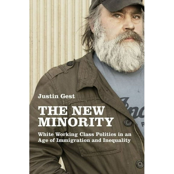 New Minority: White Working Class Politics in an Age of Immigration and Inequality, (Paperback)