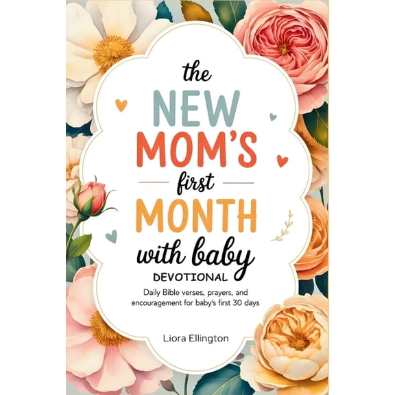 The New Mom's First Month With Baby Devotional: Daily Bible Verses, Prayers, and Encouragement for Baby's Firs, (Paperback)