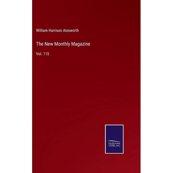 The New Monthly Magazine: Vol. 115