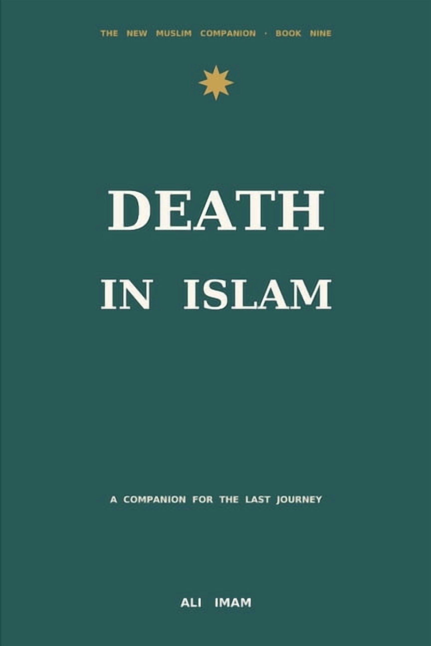 The New Muslim Companion Death and The Afterlife in Islam: A Companion for the Last Journey, Book 9, (Paperback)
