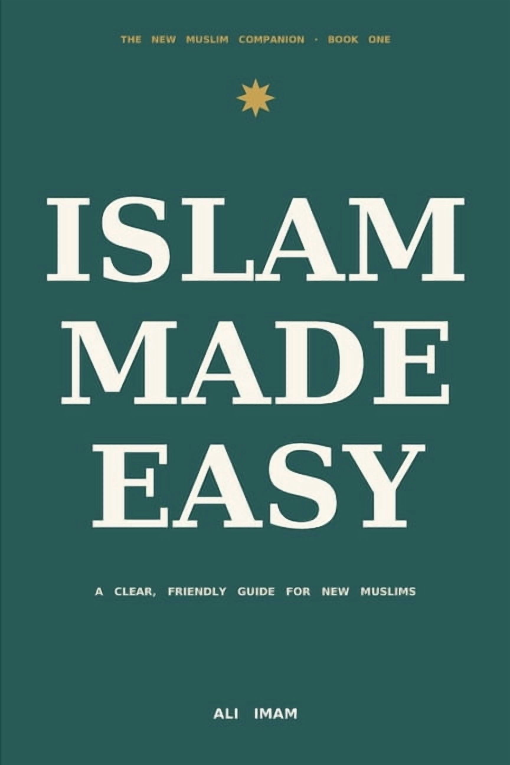 The New Muslim Companion Islam Made Easy: A Clear, Friendly Guide for New Muslims, Book 1, (Paperback)