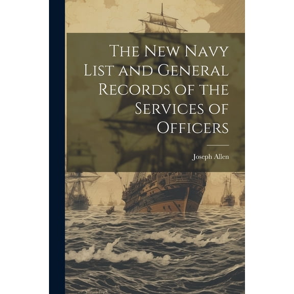 The New Navy List and General Records of the Services of Officers