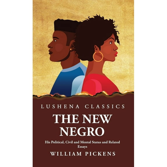 The New Negro His Political, Civil and Mental Status and Related Essays (Hardcover)