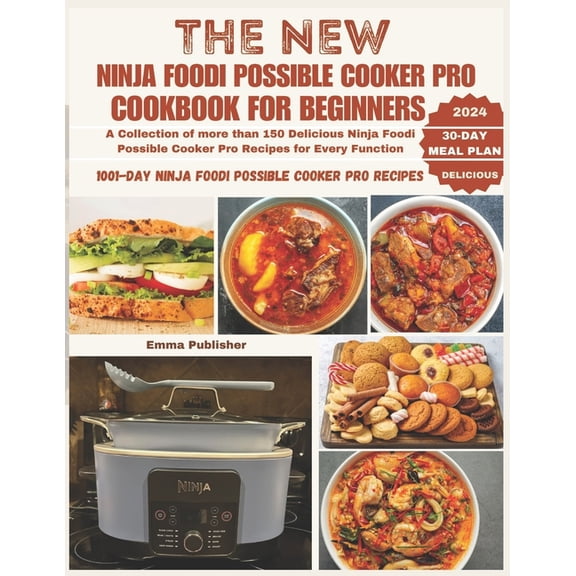 Ninja Foodi Possible Cooker Pro The New Ninja Foodi Possible Cooker Pro for Beginners: A Collection of more than 150 Delicious Ninja Foodi Possible Cook, (Paperback)