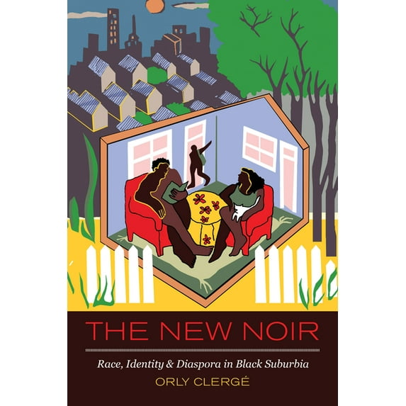 The New Noir: Race, Identity, and Diaspora in Black Suburbia, (Paperback)