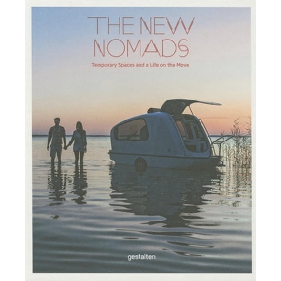 The New Nomads : Temporary Spaces and a Life on the Move