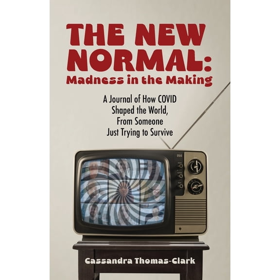 The New Normal: A Journal of How COVID Shaped the World, From Someone Just Trying to Survive, (Paperback)