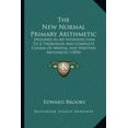 thumbnail image 1 of The New Normal Primary Arithmetic : Designed As An Introduction To A Thorough And Complete Course Of Mental And Written Arithmetic (1878) (Paperback), 1 of 1