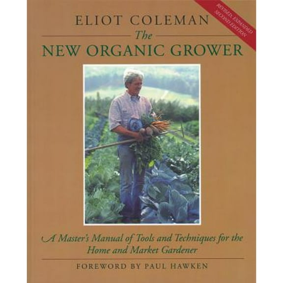 Pre-Owned The New Organic Grower: A Master's Manual of Tools and Techniques for the Home and Market Gardener, 2nd Edition (Paperback) 093003175X 9780930031756