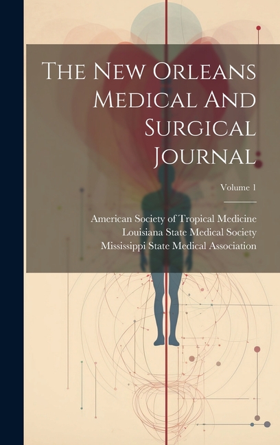 The New Orleans Medical And Surgical Journal; Volume 1, (Hardcover)