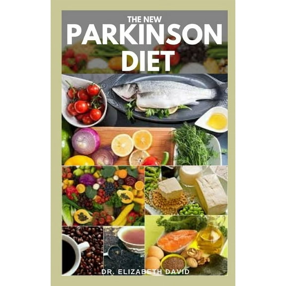 The New Parkinson Diet: Most Up-to-Date Guide on Nutritional Recipe Diets and Cookbook for the (Paperback) by Dr. Elizabeth David