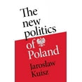 thumbnail image 1 of The New Politics of Poland: A Case of Post-Traumatic Sovereignty, (Hardcover), 1 of 1