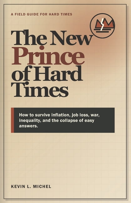 The New Prince of Hard Times: How to survive inflation, job loss, war, inequality, and the collapse of easy answers., (Paperback)