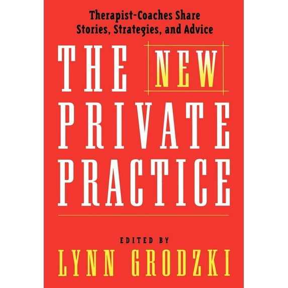 The New Private Practice: Therapist-Coaches Share Stories, Strategies, and Advice, (Hardcover)