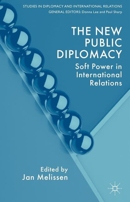 The New Public Diplomacy: Soft Power in International Relations ...