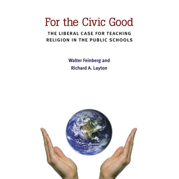 The New Public Scholarship: For the Civic Good : The Liberal Case for Teaching Religion in the Public Schools (Paperback)