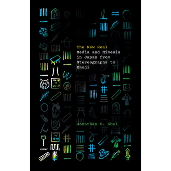 Pre-Owned The New Real: Media and Mimesis in Japan from Stereographs to Emoji (Paperback 9781517913915) by Jonathan E Abel