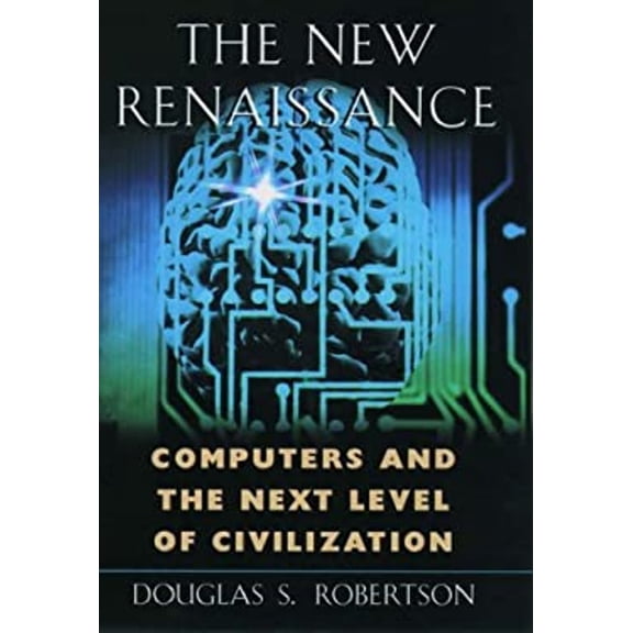 Pre-Owned The New Renaissance: Computers and the Next Level of Civilization (Hardcover) 0195121899 9780195121896
