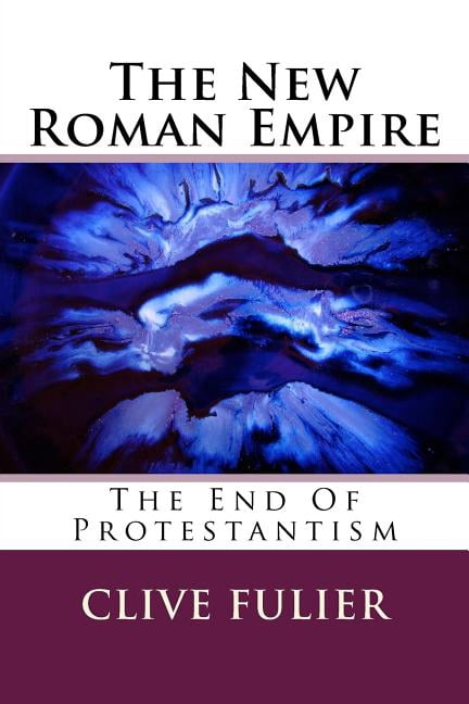 The New Roman Empire : The End of Protestantism