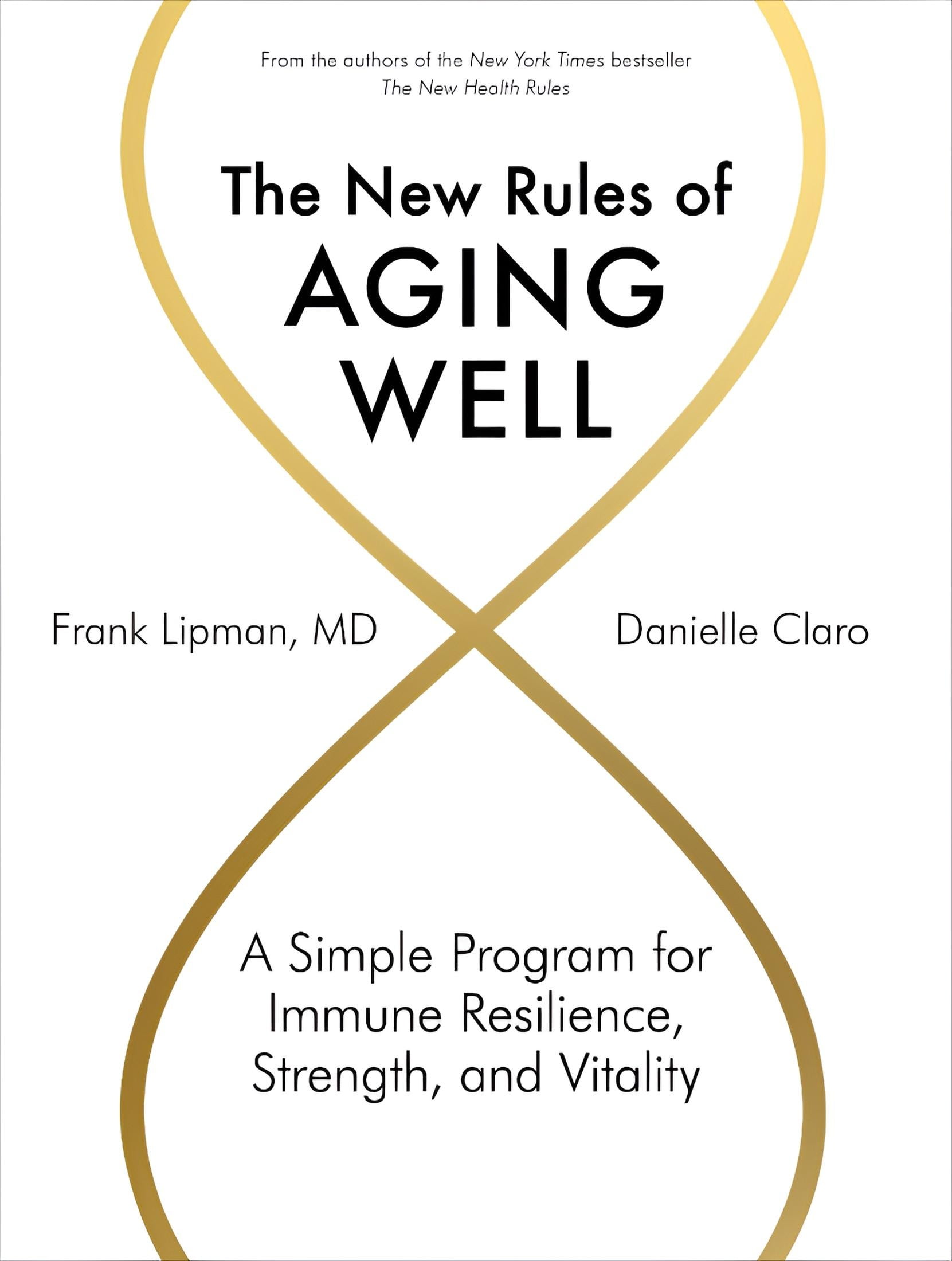 FRANK LIPMAN; DANIELLE CLARO The New Rules of Aging Well : A Simple Program for Immune Resilience, Strength, and Vitality (Hardcover)
