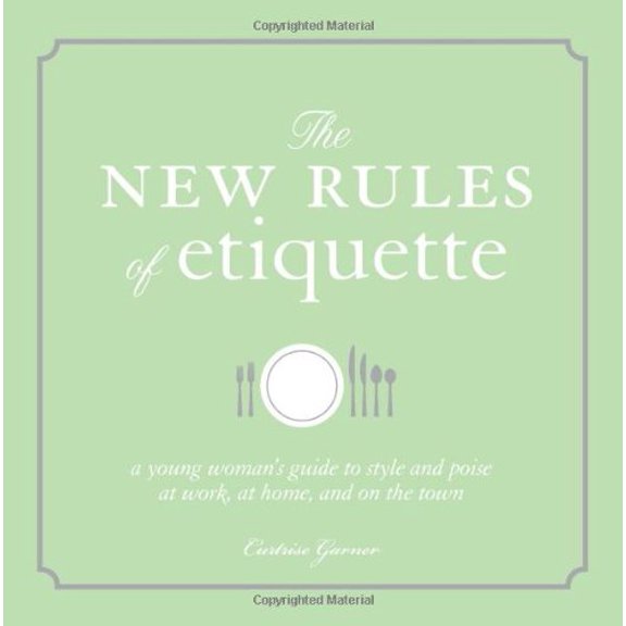 Pre-Owned The New Rules of Etiquette: A Young Woman's Guide to Style and Poise at Work, at Home, and on the Town (Paperback) 1605500062 9781605500065