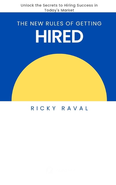 The New Rules of Getting Hired: Unlock the Secrets to Hiring Success in Today's Market, (Paperback)