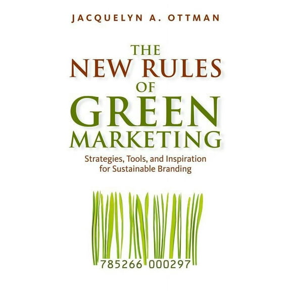 The New Rules of Green Marketing: Strategies, Tools, and Inspiration for Sustainable Branding, (Paperback)
