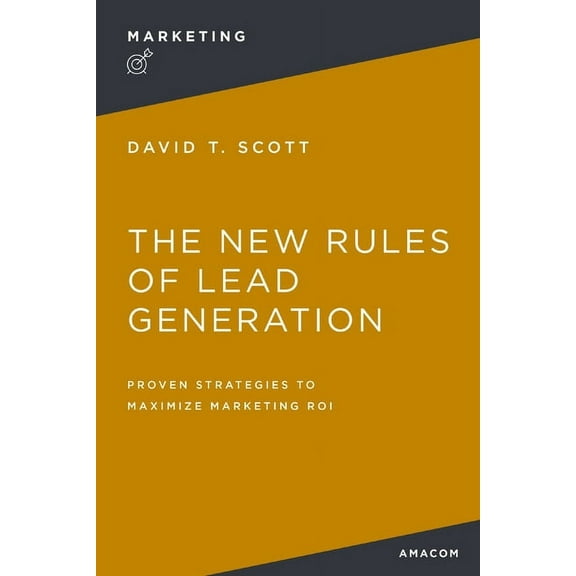 The New Rules of Lead Generation: Proven Strategies to Maximize Marketing Roi, (Paperback)