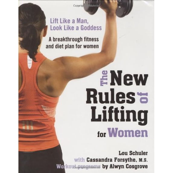 The New Rules of Lifting for Women: Lift Like a Man, Look Like a Goddess