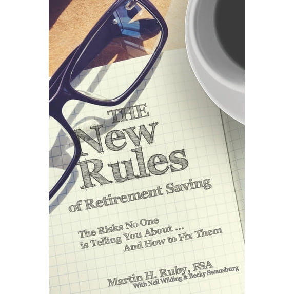 The New Rules of Retirement Saving: The Risks No One Is Telling You About... And How to Fix Them (Paperback)