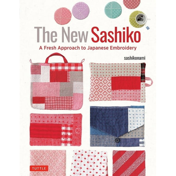 The New Sashiko: A Fresh Approach to Japanese Embroidery, (Hardcover)