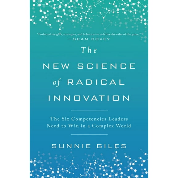 The New Science of Radical Innovation : The Six Competencies Leaders Need to Win in a Complex World (Hardcover)