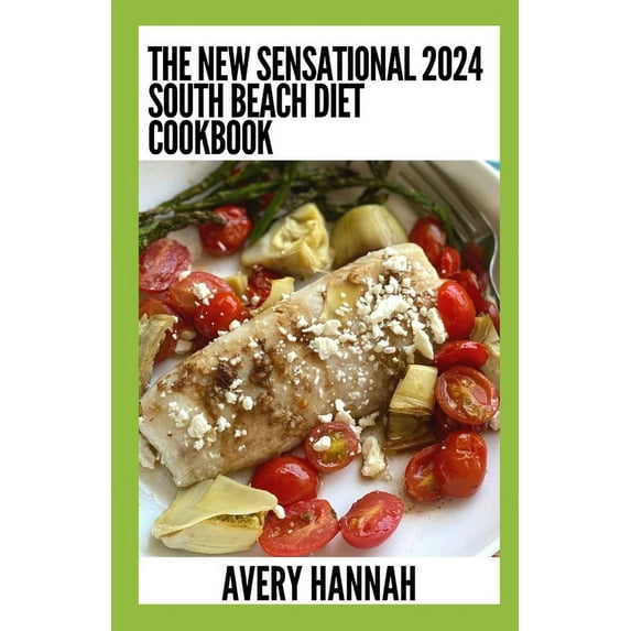 The New Sensational 2024 South Beach Diet Cookbook: 100+ Delicious, Slimming, Gluten-Free Recipes