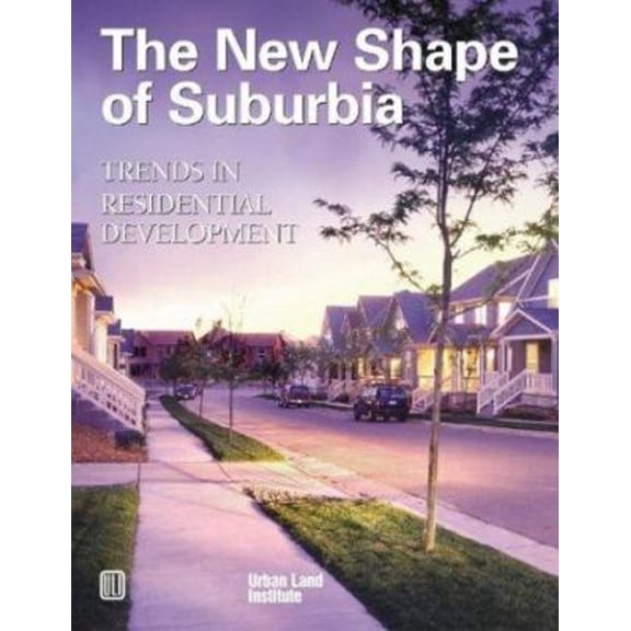 Pre-Owned The New Shape of Suburbia : Trends in Residential Development (Paperback) 9780874208979