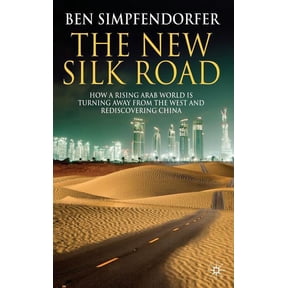 The New Silk Road: How a Rising Arab World Is Turning Away from the West and Rediscovering China, (Hardcover)
