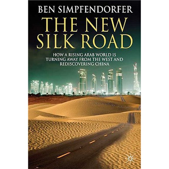Pre-Owned The New Silk Road: How a Rising Arab World Is Turning Away from the West and Rediscovering China (Hardcover) 0230580262 9780230580268