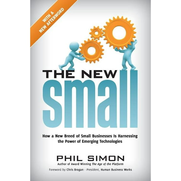 The New Small: How a New Breed of Small Businesses Is Harnessing the Power of Emerging Technologies, (Paperback)