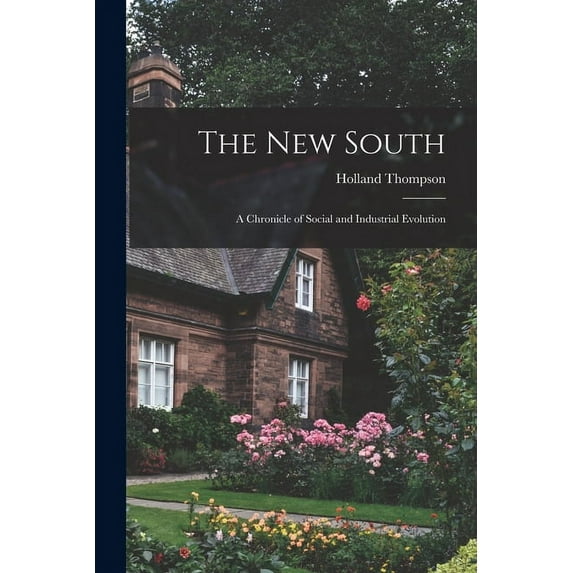 The New South : a Chronicle of Social and Industrial Evolution (Paperback)