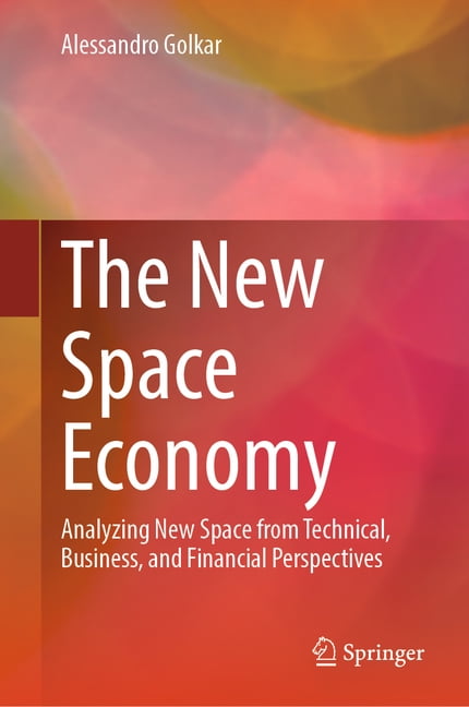 The New Space Economy: Analyzing New Space from Technical, Business, and Financial Perspectives, (Hardcover)