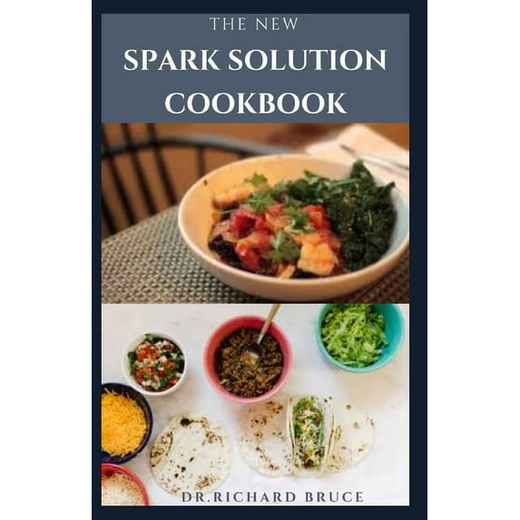 The New Spark Solution Cookbook : How to lose weight very quickly, detox the body and stay healthy for life. (Paperback)