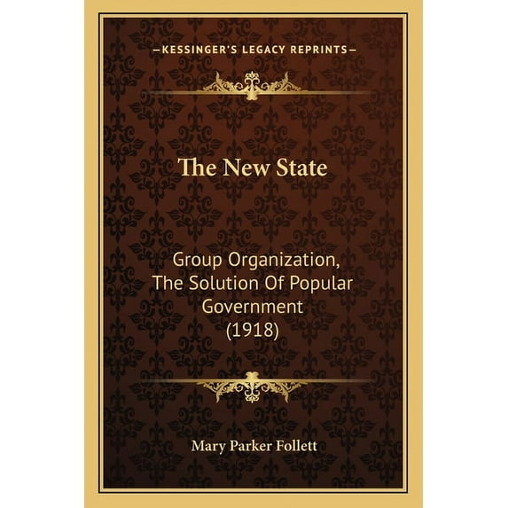The New State : Group Organization, The Solution Of Popular Government (1918) (Paperback)